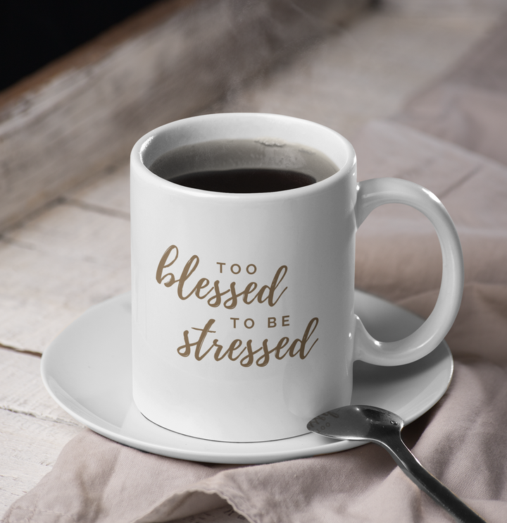 Too blessed to be stressed  - Tasse